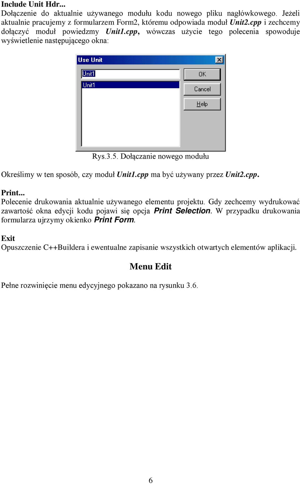 Dołączanie nowego modułu Określimy w ten sposób, czy moduł Unit1.cpp ma być używany przez Unit2.cpp. Print... Polecenie drukowania aktualnie używanego elementu projektu.