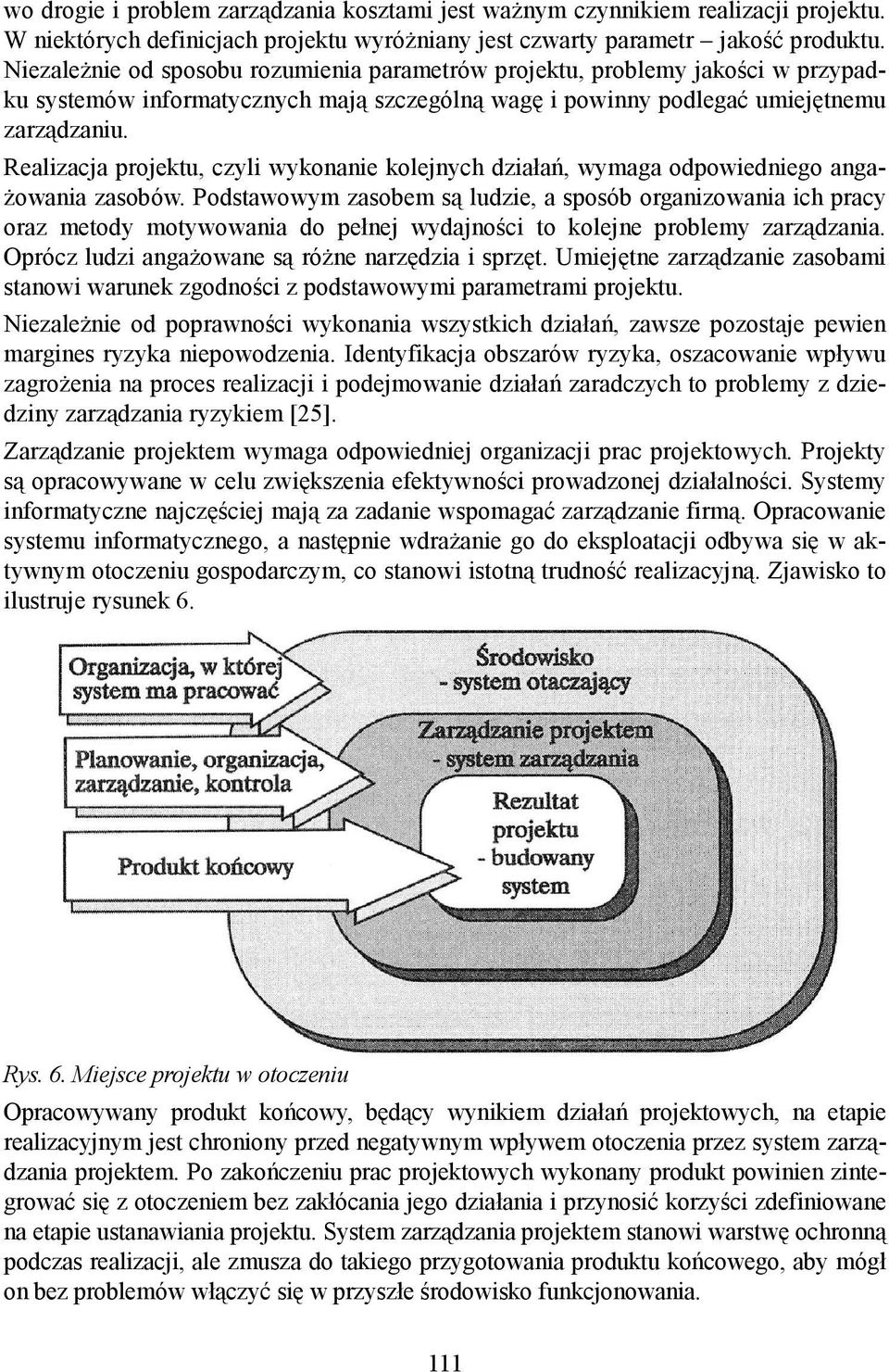 Realizacja projektu, czyli wykonanie kolejnych działań, wymaga odpowiedniego angażowania zasobów.