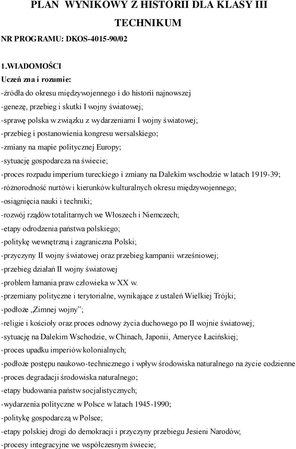 -przebieg i postanowienia kongresu wersalskiego; -zmiany na mapie politycznej Europy; -sytuację gospodarcza na świecie; -proces rozpadu imperium tureckiego i zmiany na Dalekim wschodzie w latach