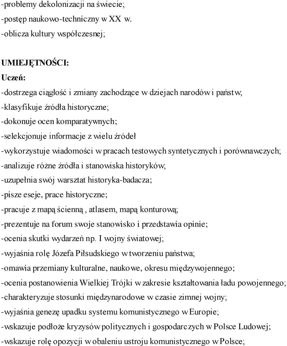 informacje z wielu źródeł -wykorzystuje wiadomości w pracach testowych syntetycznych i porównawczych; -analizuje różne źródła i stanowiska historyków; -uzupełnia swój warsztat historyka-badacza;