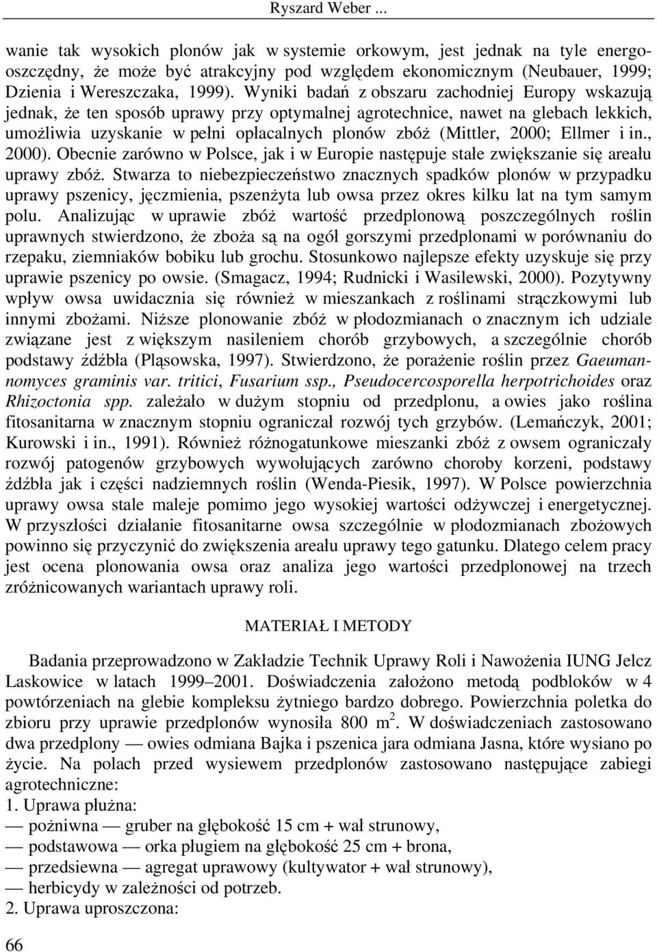 2000; Ellmer i in., 2000). Obecnie zarówno w Polsce, jak i w Europie następuje stałe zwiększanie się areału uprawy zbóż.