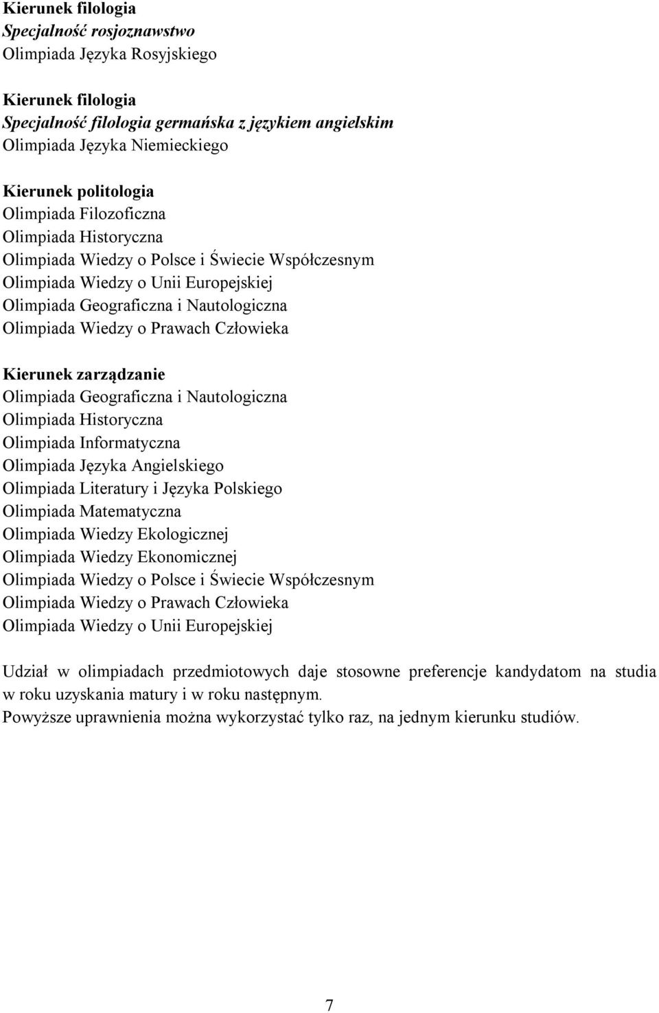 Człowieka Kierunek zarządzanie Olimpiada Geograficzna i Nautologiczna Olimpiada Historyczna Olimpiada Informatyczna Olimpiada Języka Angielskiego Olimpiada Literatury i Języka Polskiego Olimpiada