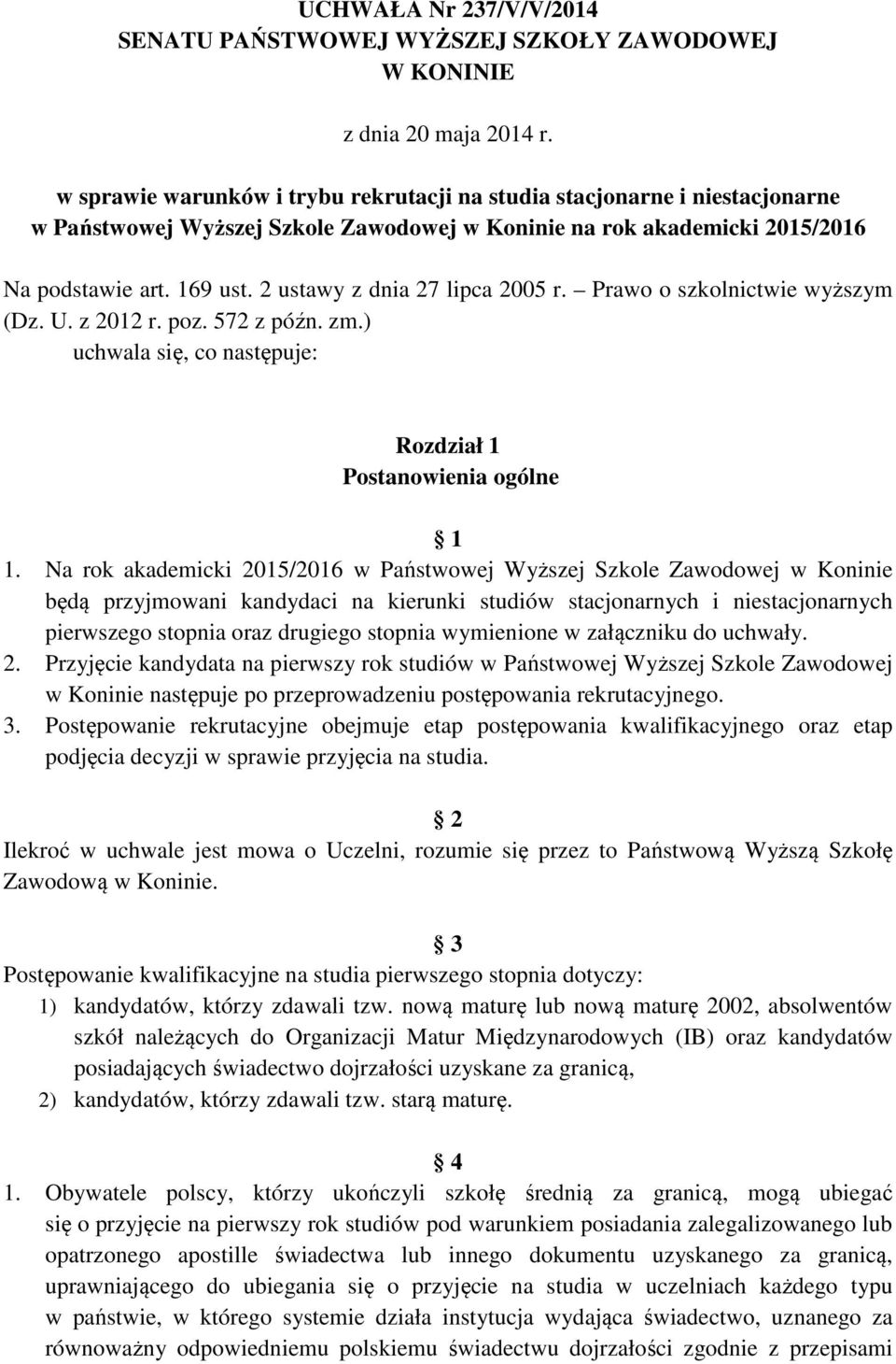 Prawo o szkolnictwie wyższym (Dz. U. z 2012 r. poz. 572 z późn. zm.) uchwala się, co następuje: Rozdział 1 Postanowienia ogólne 1 1.