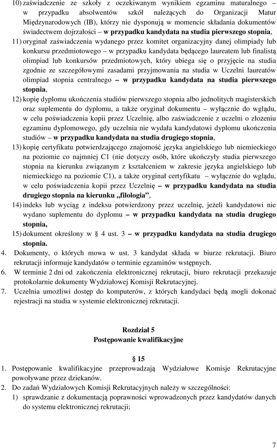 przypadku kandydata będącego laureatem lub finalistą olimpiad lub konkursów przedmiotowych, który ubiega się o przyjęcie na studia zgodnie ze szczegółowymi zasadami przyjmowania na studia w Uczelni