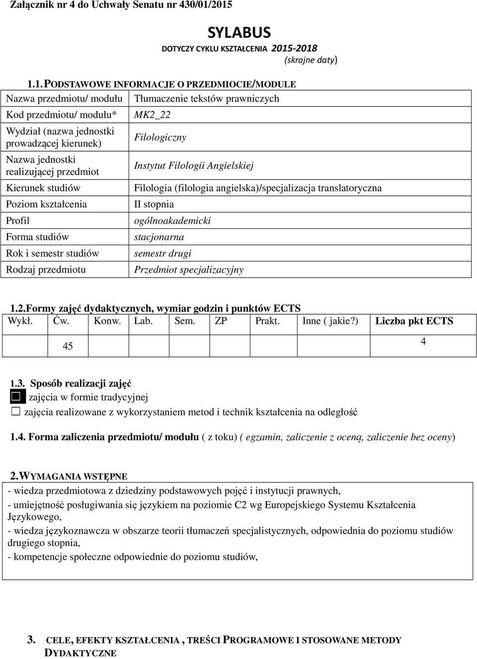 Wydział (nazwa jednostki prowadzącej kierunek) Nazwa jednostki realizującej przedmiot Kierunek studiów Poziom kształcenia Profil Forma studiów Rok i semestr studiów Rodzaj przedmiotu MK2_22