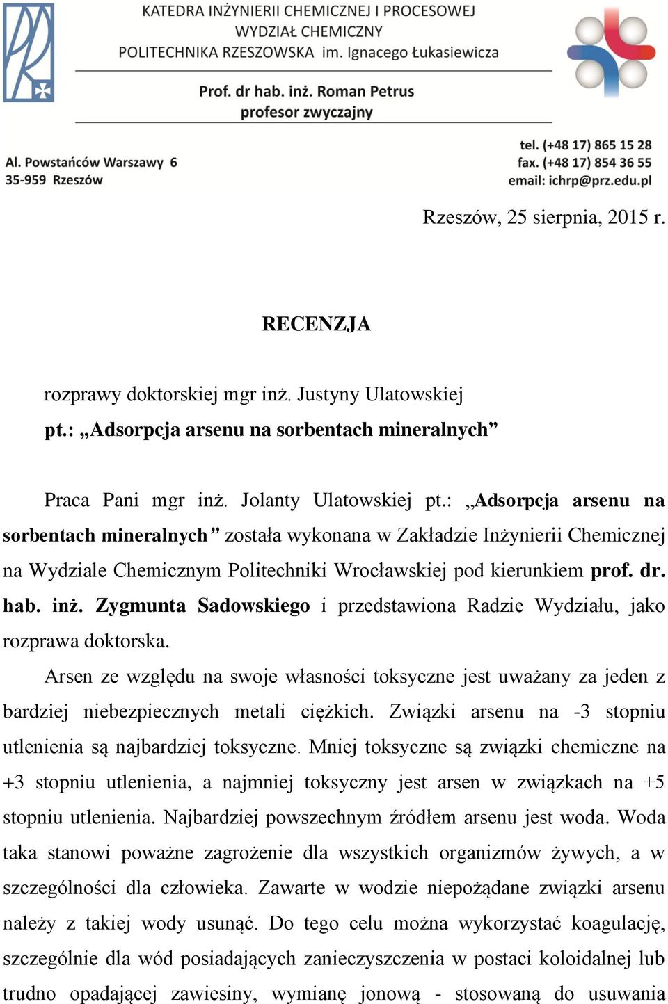 Zygmunta Sadowskiego i przedstawiona Radzie Wydziału, jako rozprawa doktorska. Arsen ze względu na swoje własności toksyczne jest uważany za jeden z bardziej niebezpiecznych metali ciężkich.