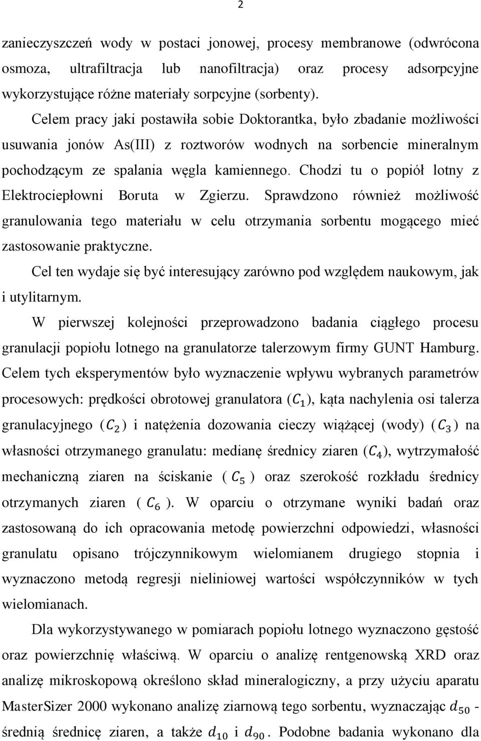 Chodzi tu o popiół lotny z Elektrociepłowni Boruta w Zgierzu. Sprawdzono również możliwość granulowania tego materiału w celu otrzymania sorbentu mogącego mieć zastosowanie praktyczne.