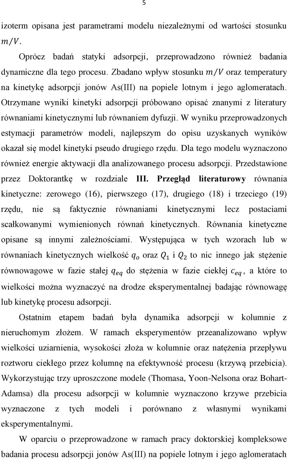 Otrzymane wyniki kinetyki adsorpcji próbowano opisać znanymi z literatury równaniami kinetycznymi lub równaniem dyfuzji.