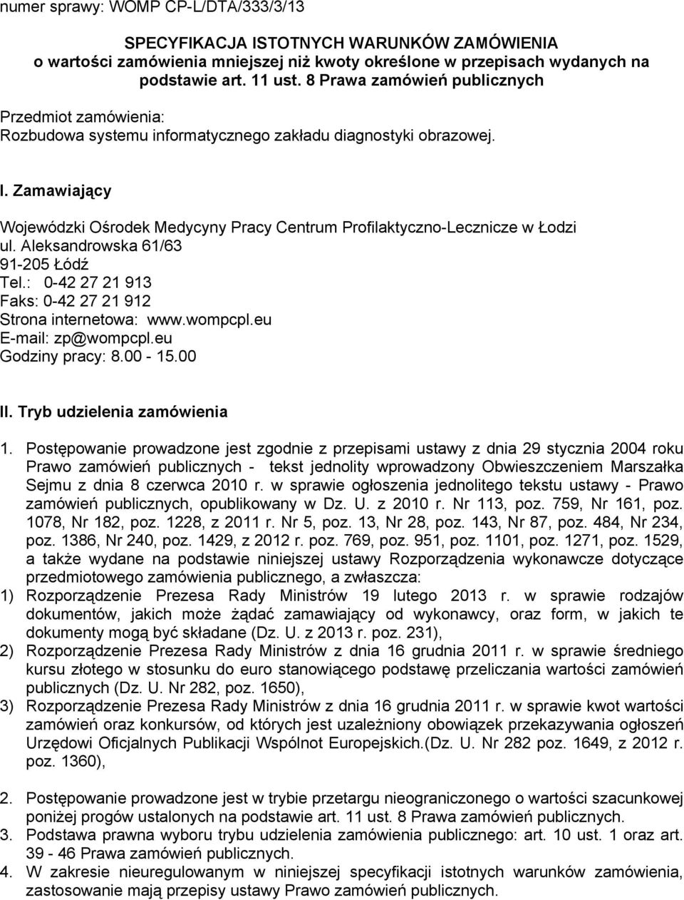 Zamawiający Wojewódzki Ośrodek Medycyny Pracy Centrum Profilaktyczno-Lecznicze w Łodzi ul. Aleksandrowska 61/63 91-205 Łódź Tel.: 0-42 27 21 913 Faks: 0-42 27 21 912 Strona internetowa: www.wompcpl.