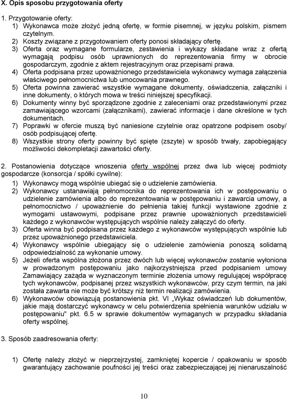 3) Oferta oraz wymagane formularze, zestawienia i wykazy składane wraz z ofertą wymagają podpisu osób uprawnionych do reprezentowania firmy w obrocie gospodarczym, zgodnie z aktem rejestracyjnym oraz