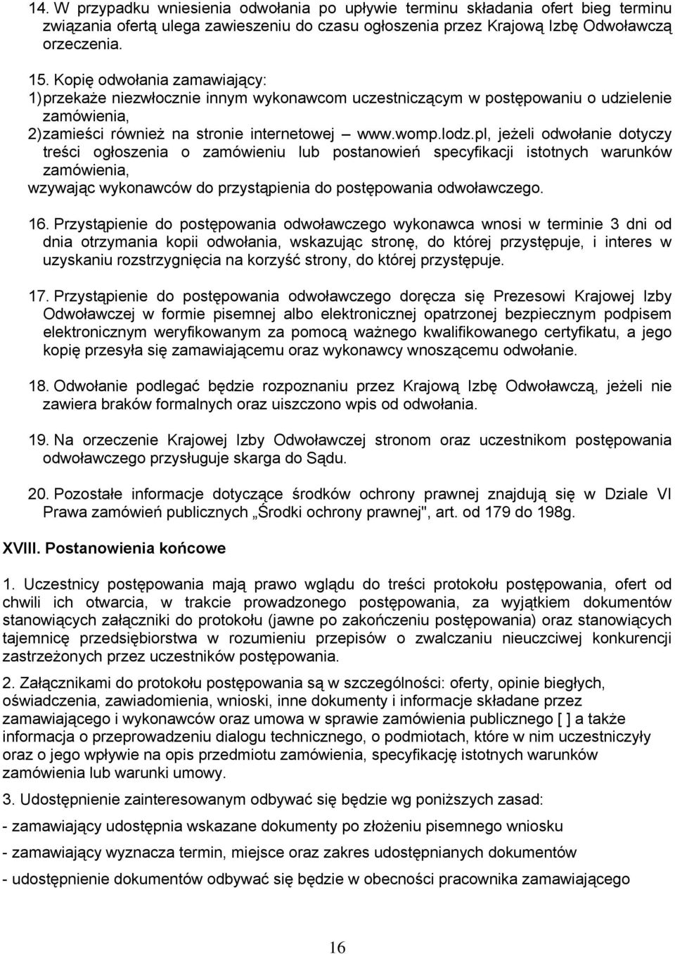 pl, jeżeli odwołanie dotyczy treści ogłoszenia o zamówieniu lub postanowień specyfikacji istotnych warunków zamówienia, wzywając wykonawców do przystąpienia do postępowania odwoławczego. 16.