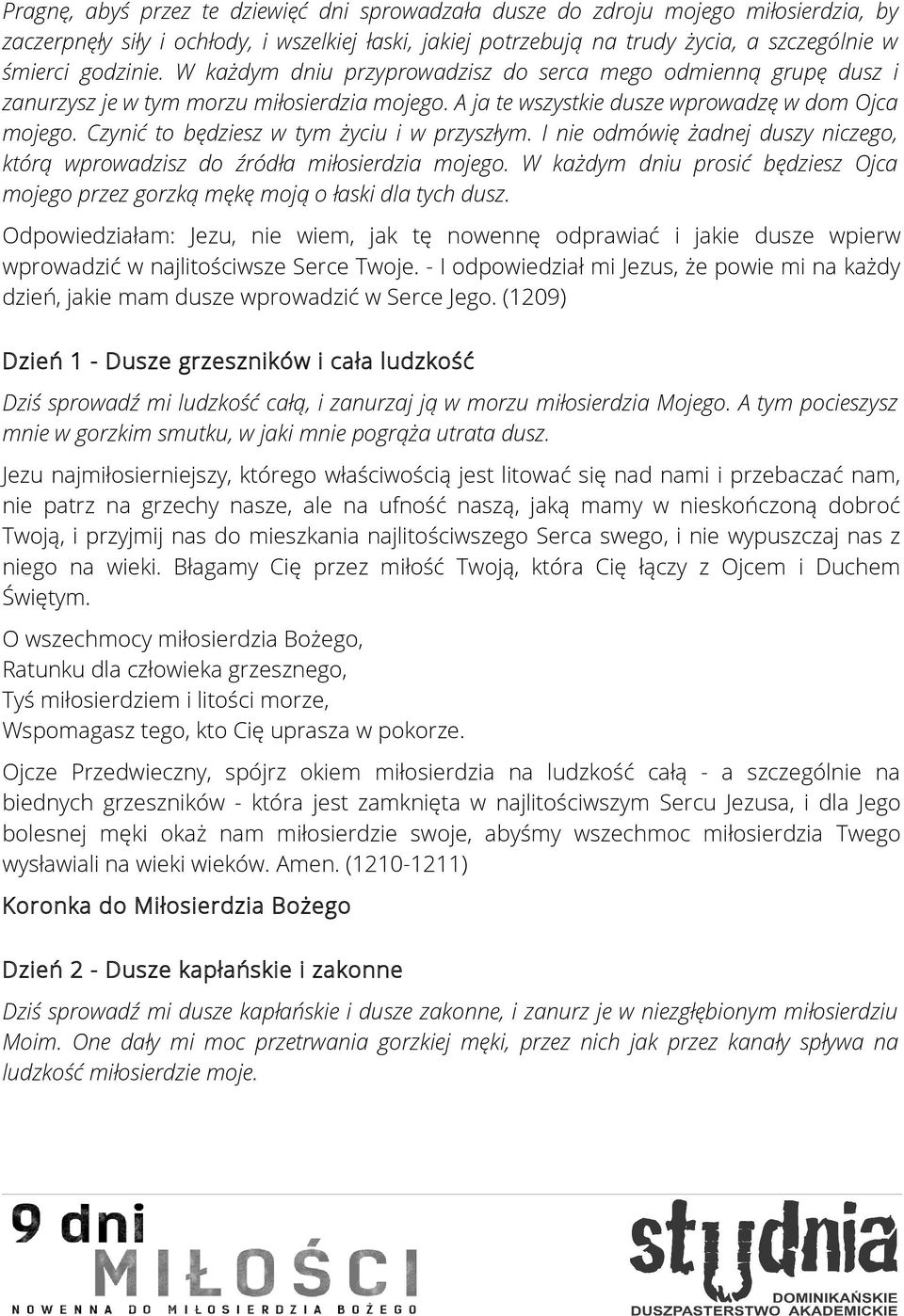 Czynić to będziesz w tym życiu i w przyszłym. I nie odmówię żadnej duszy niczego, którą wprowadzisz do źródła miłosierdzia mojego.