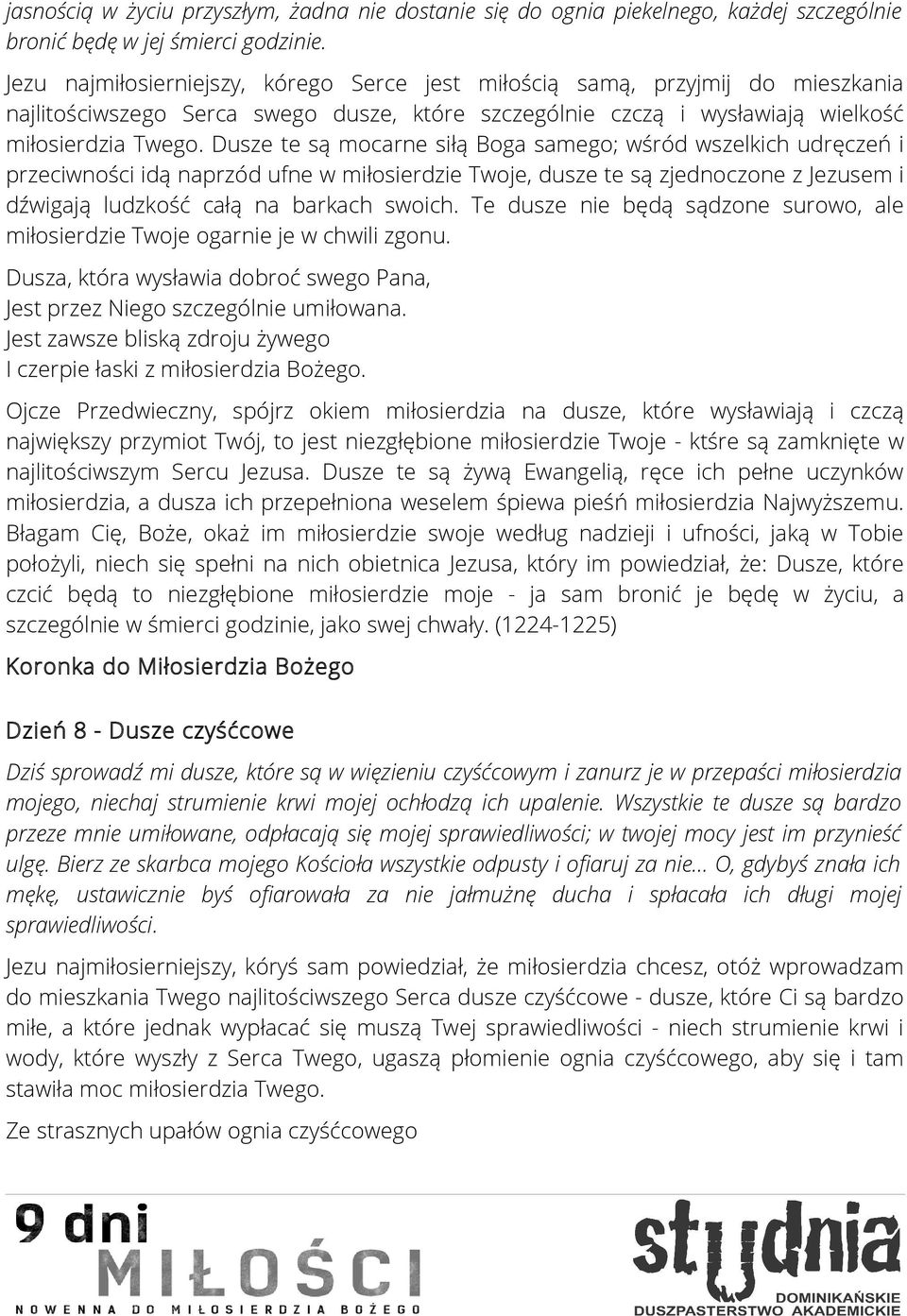 Dusze te są mocarne siłą Boga samego; wśród wszelkich udręczeń i przeciwności idą naprzód ufne w miłosierdzie Twoje, dusze te są zjednoczone z Jezusem i dźwigają ludzkość całą na barkach swoich.