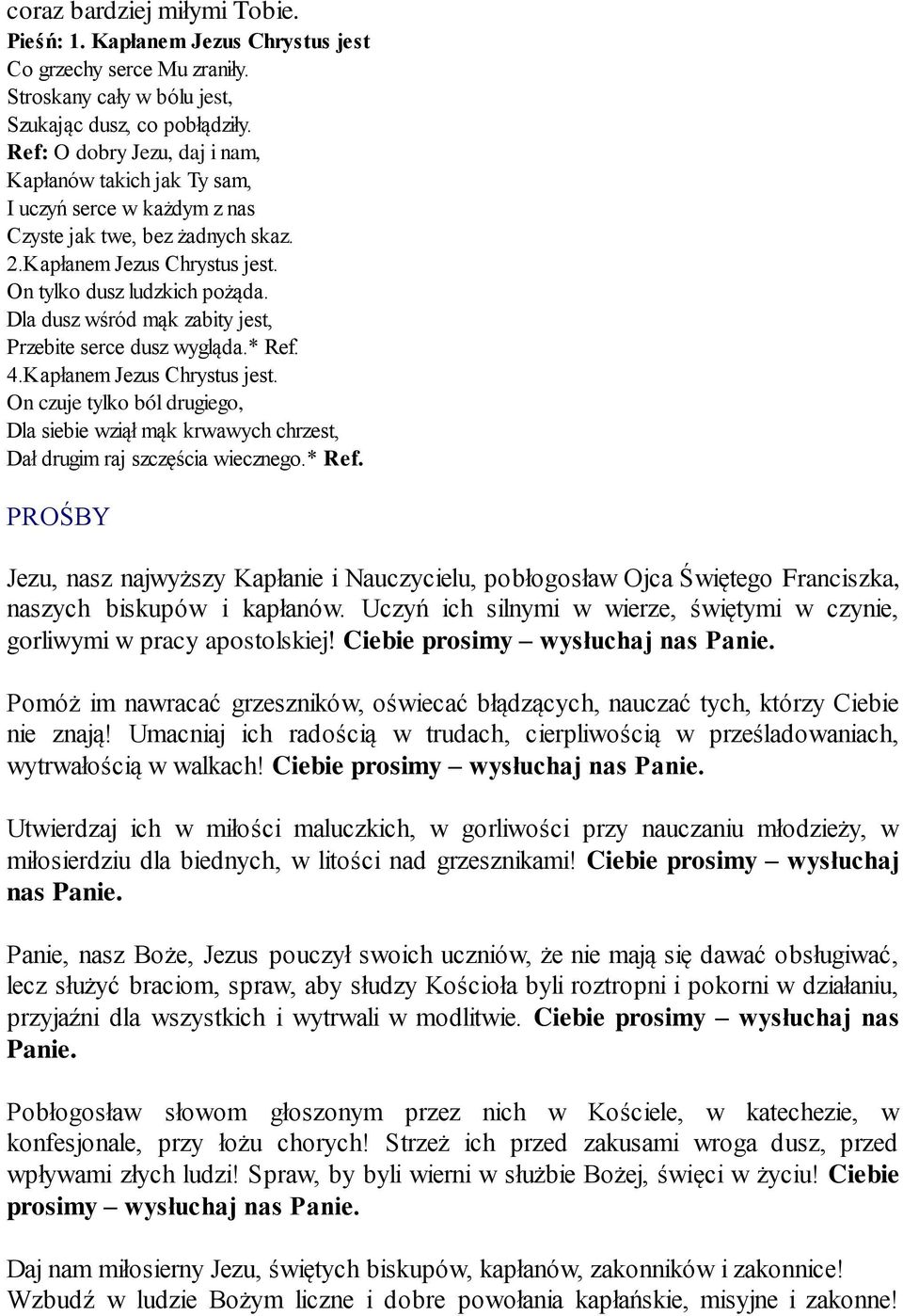 Dla dusz wśród mąk zabity jest, Przebite serce dusz wygląda.* Ref. 4.Kapłanem Jezus Chrystus jest.