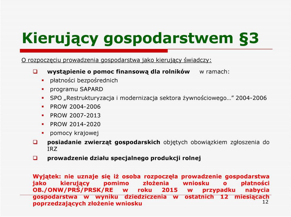 objętych obowiązkiem zgłoszenia do IRZ prowadzenie działu specjalnego produkcji rolnej Wyjątek: nie uznaje się iż osoba rozpoczęła prowadzenie gospodarstwa jako kierujący