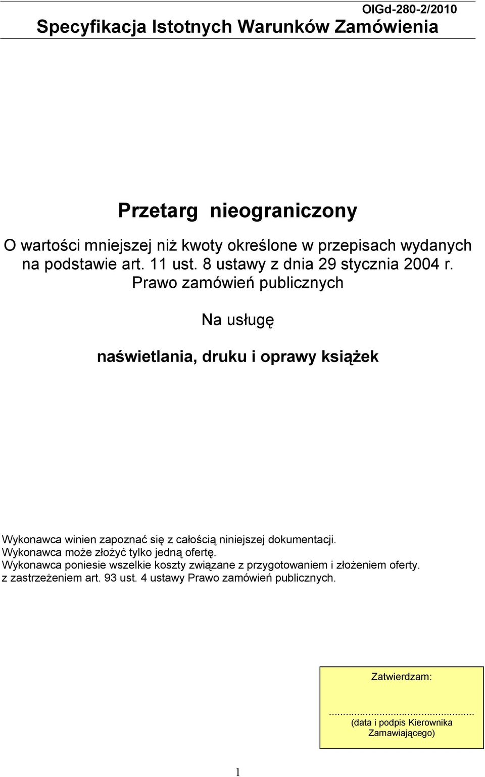 Prawo zamówień publicznych Na usługę naświetlania, druku i oprawy książek Wykonawca winien zapoznać się z całością niniejszej