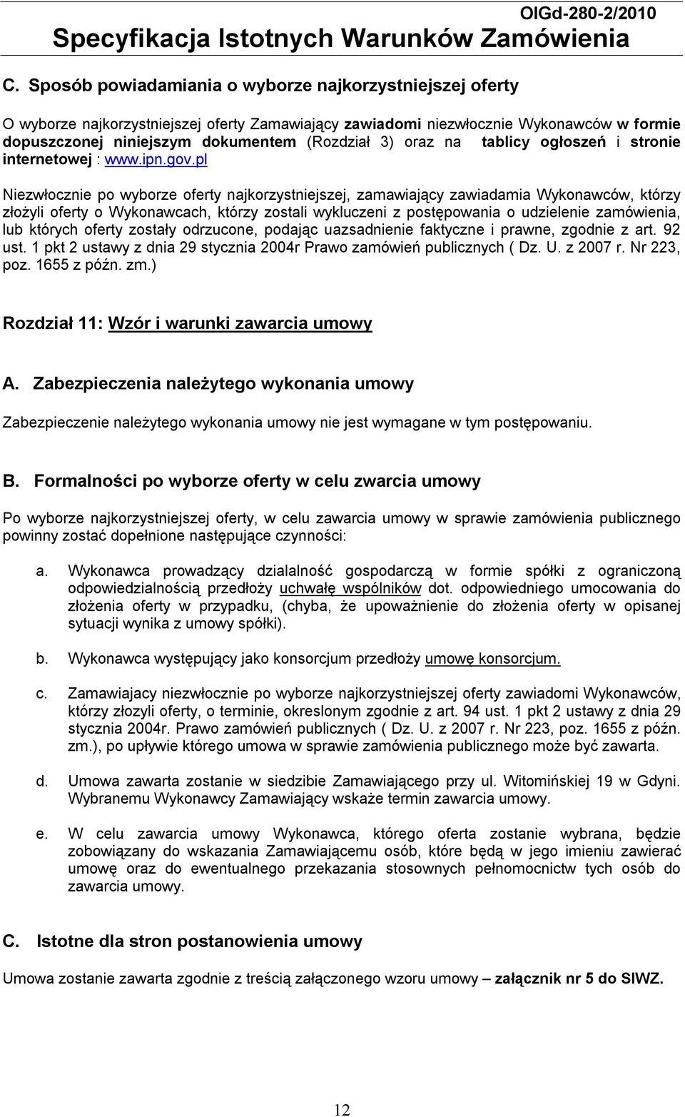 pl Niezwłocznie po wyborze oferty najkorzystniejszej, zamawiający zawiadamia Wykonawców, którzy złożyli oferty o Wykonawcach, którzy zostali wykluczeni z postępowania o udzielenie zamówienia, lub