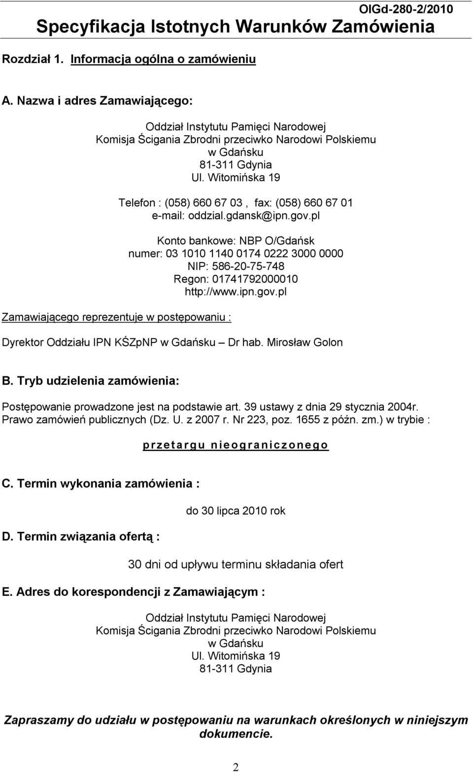 pl Konto bankowe: NBP O/Gdańsk numer: 03 1010 1140 0174 0222 3000 0000 NIP: 586-20-75-748 Regon: 01741792000010 http://www.ipn.gov.pl Dyrektor Oddziału IPN KŚZpNP w Gdańsku Dr hab. Mirosław Golon B.