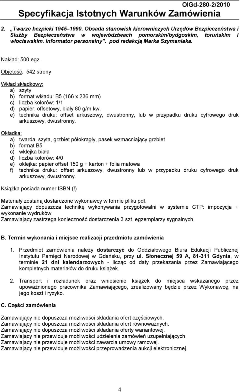 e) technika druku: offset arkuszowy, dwustronny, lub w przypadku druku cyfrowego druk arkuszowy, dwustronny.