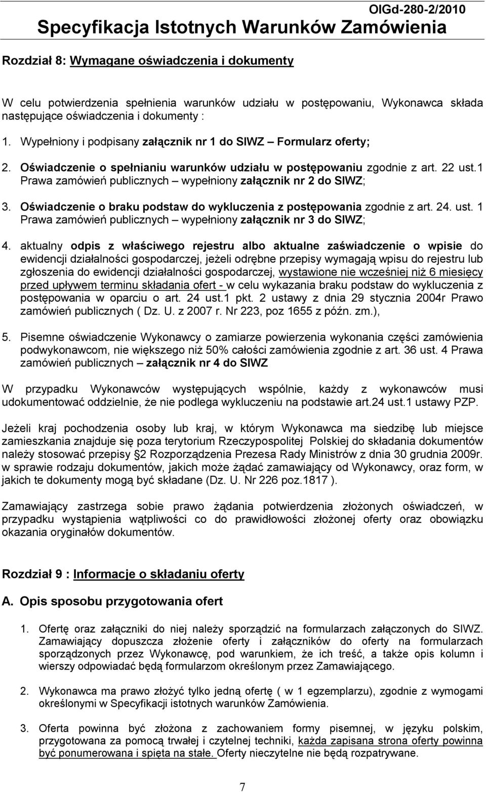 1 Prawa zamówień publicznych wypełniony załącznik nr 2 do SIWZ; 3. Oświadczenie o braku podstaw do wykluczenia z postępowania zgodnie z art. 24. ust.