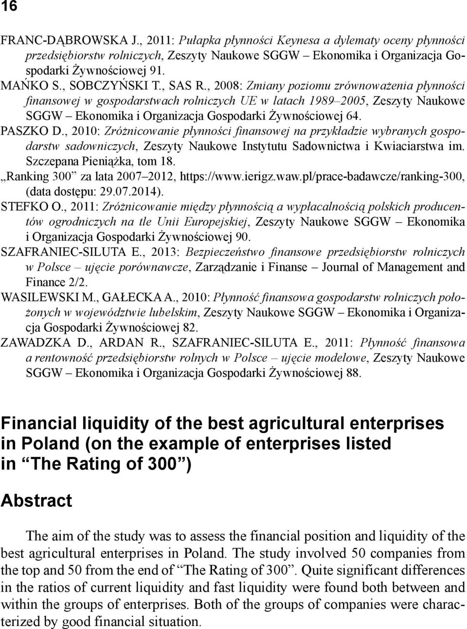 , 2008: Zmiany poziomu zrównoważenia płynności finansowej w gospodarstwach rolniczych UE w latach 1989 2005, Zeszyty Naukowe SGGW Ekonomika i Organizacja Gospodarki Żywnościowej 64. PASZKO D.