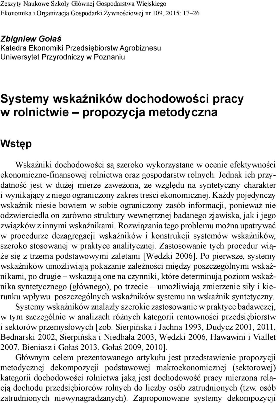 rolnictwa oraz gospodarstw rolnych. Jednak ich przydatność jest w dużej mierze zawężona, ze względu na syntetyczny charakter i wynikający z niego ograniczony zakres treści ekonomicznej.