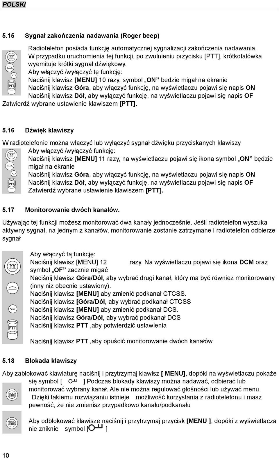 Aby włączyć /wyłączyć tę funkcję: Naciśnij klawisz [MENU] 10 razy, symbol ON będzie migał na ekranie Naciśnij klawisz Góra, aby włączyć funkcję, na wyświetlaczu pojawi się napis ON Naciśnij klawisz