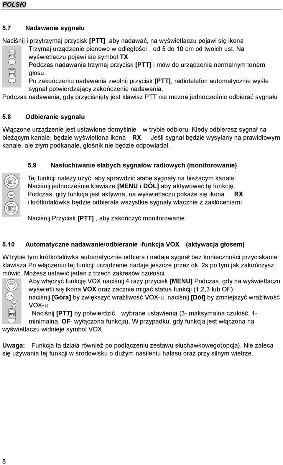 Po zakończeniu nadawania zwolnij przycisk [PTT], radiotelefon automatycznie wyśle sygnał potwierdzający zakończenie nadawania.