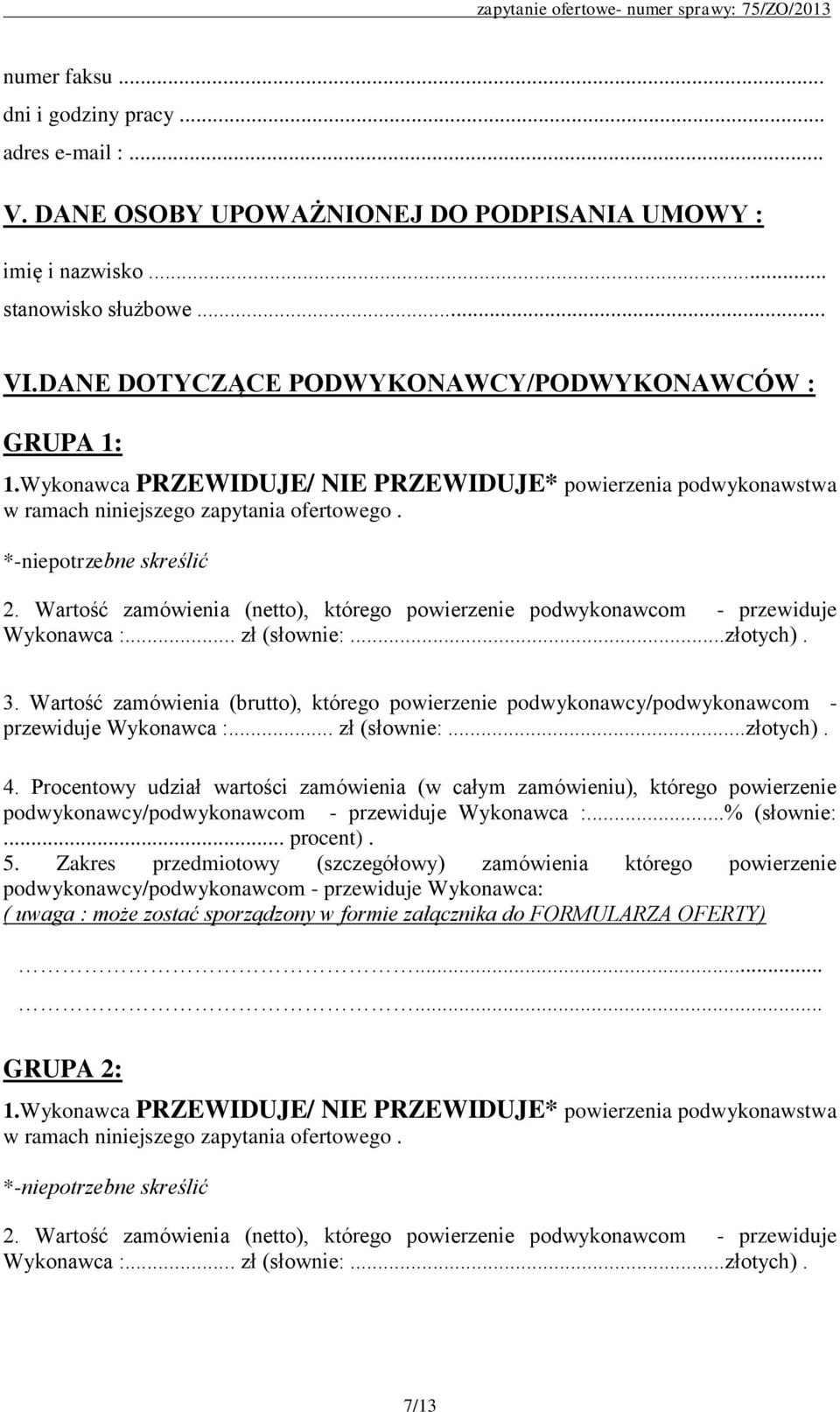 Wartość zamówienia (netto), którego powierzenie podwykonawcom - przewiduje Wykonawca :... zł (słownie:...złotych). 3.