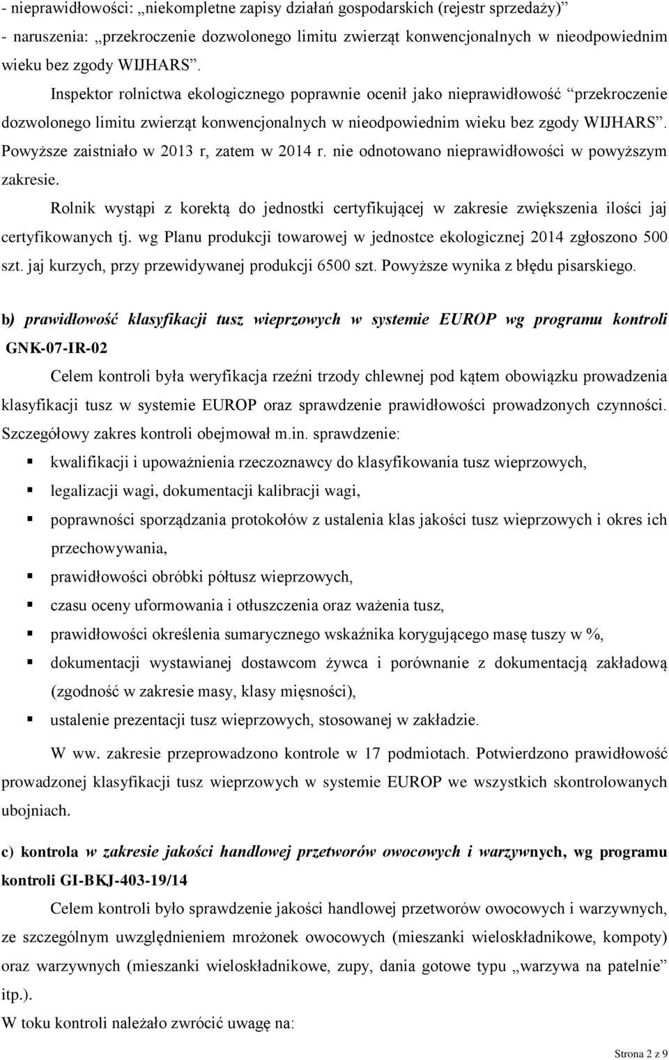 Powyższe zaistniało w 2013 r, zatem w 2014 r. nie odnotowano nieprawidłowości w powyższym zakresie.