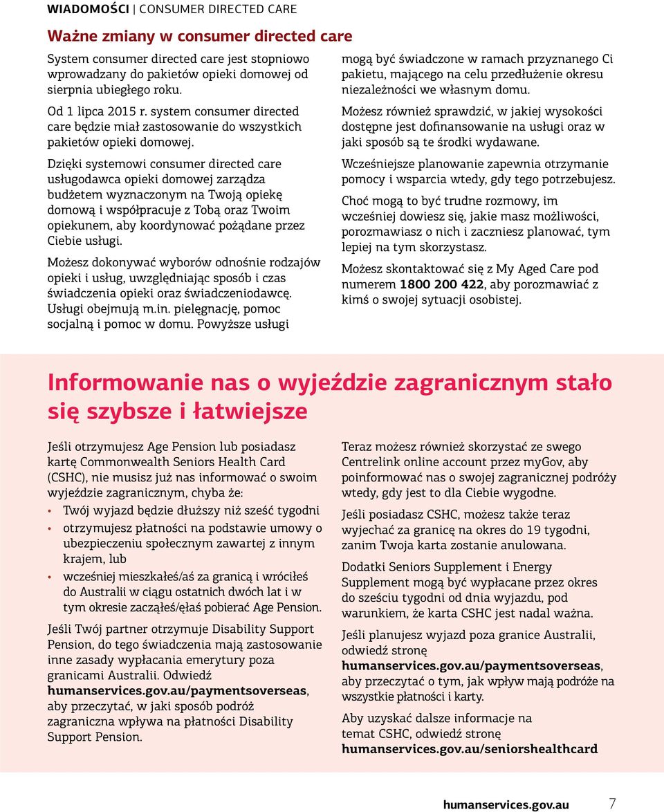 Dzięki systemowi consumer directed care usługodawca opieki domowej zarządza budżetem wyznaczonym na Twoją opiekę domową i współpracuje z Tobą oraz Twoim opiekunem, aby koordynować pożądane przez