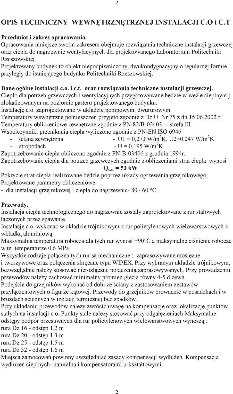 Projektowany budynek to obiekt niepodpiwniczony, dwukondygnacyjny o regularnej formie przyległy do istniej cego budynku Politechniki Rzeszowskiej. Dane ogólne instalacji c.o. i c.t. oraz rozwi zania techniczne instalacji grzewczej.