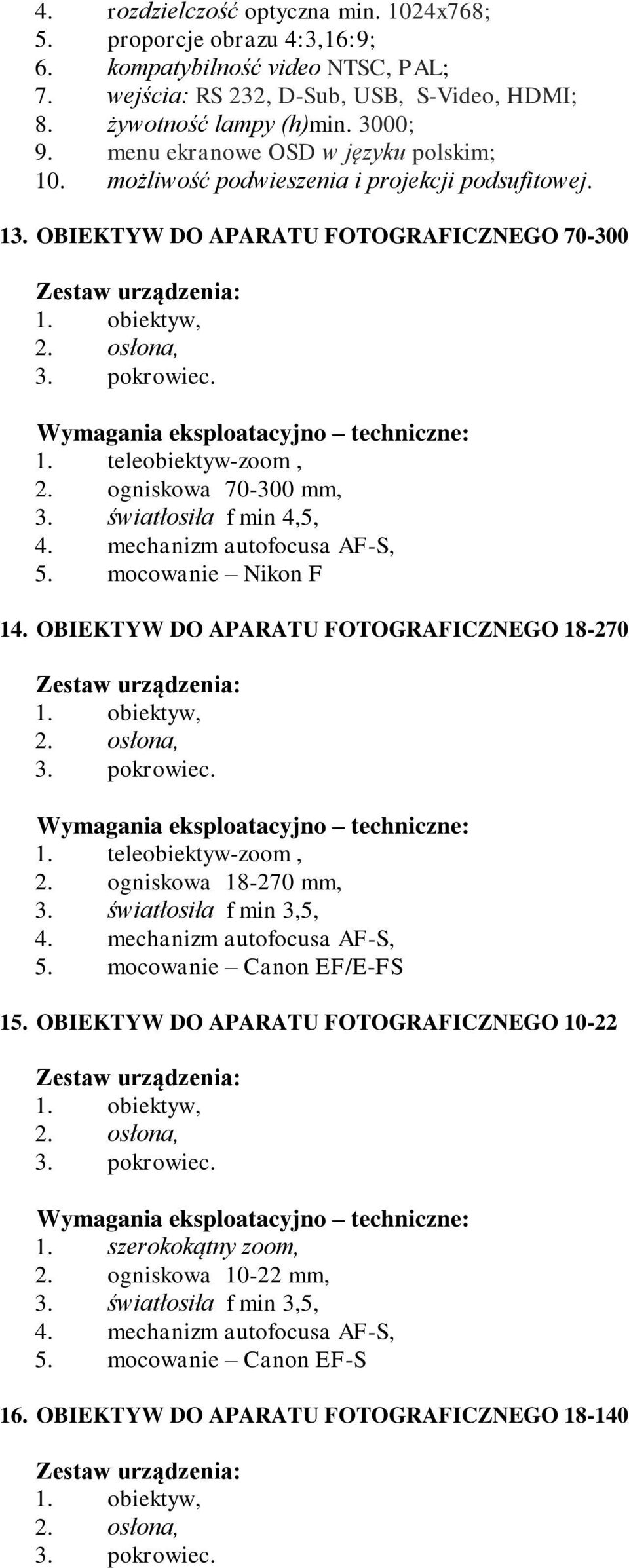 ogniskowa 70-300 mm, 3. światłosiła f min 4,5, 4. mechanizm autofocusa AF-S, 5. mocowanie Nikon F 14. OBIEKTYW DO APARATU FOTOGRAFICZNEGO 18-270 1. obiektyw, 2. osłona, 3. pokrowiec. 1. teleobiektyw-zoom, 2.