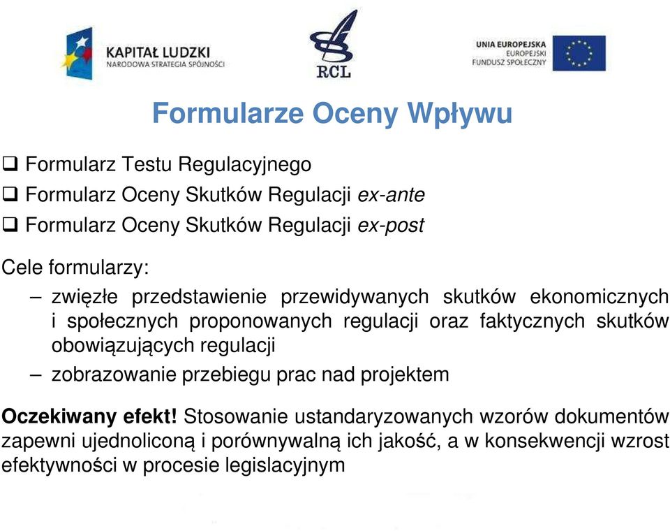 faktycznych skutków obowiązujących regulacji zobrazowanie przebiegu prac nad projektem Oczekiwany efekt!