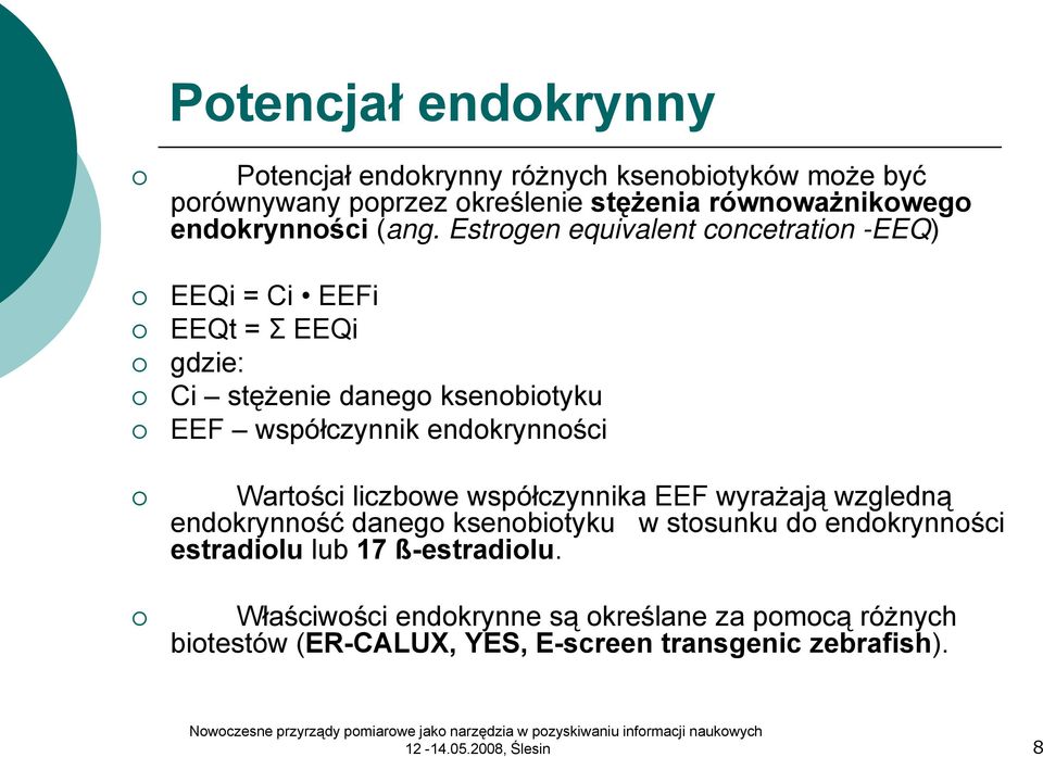 Estrogen equivalent concetration -EEQ) EEQi = Ci EEFi EEQt = Σ EEQi gdzie: Ci stężenie danego ksenobiotyku EEF współczynnik endokrynności