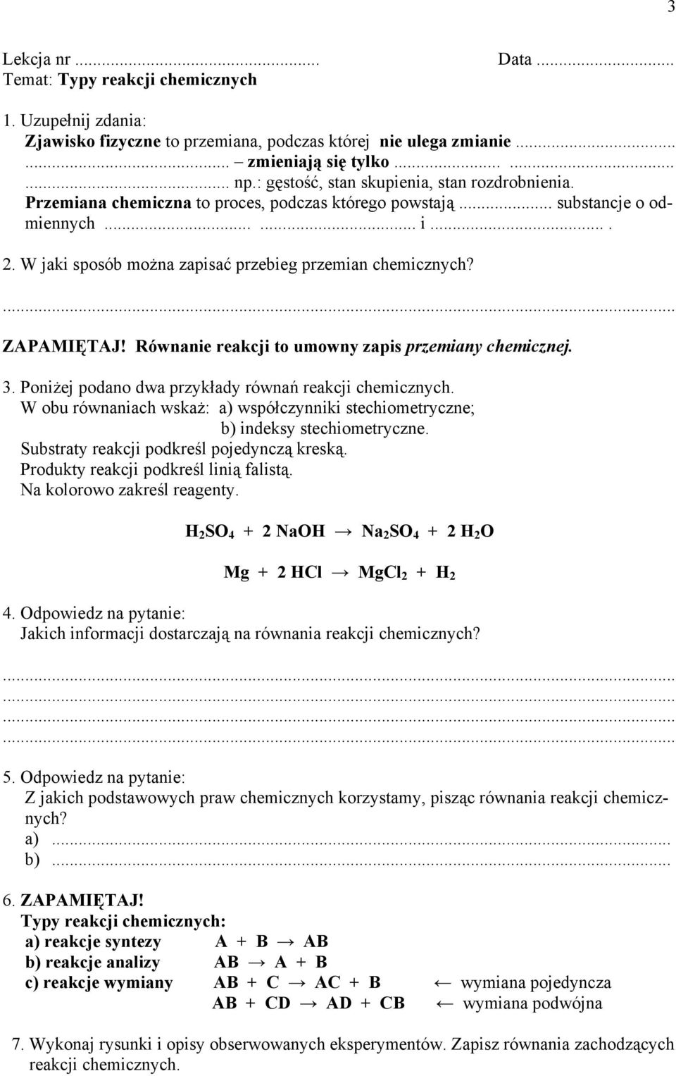 W jaki sposób można zapisać przebieg przemian chemicznych? ZAPAMIĘTAJ! Równanie reakcji to umowny zapis przemiany chemicznej. 3. Poniżej podano dwa przykłady równań reakcji chemicznych.