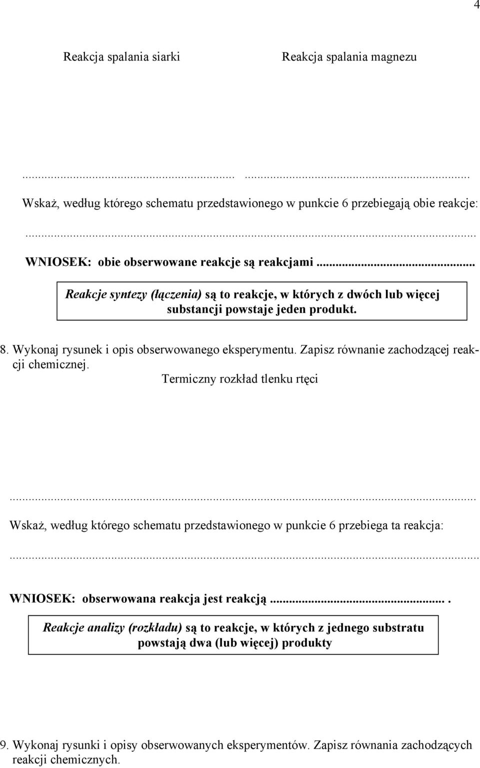 Zapisz równanie zachodzącej reakcji chemicznej. Termiczny rozkład tlenku rtęci... Wskaż, według którego schematu przedstawionego w punkcie 6 przebiega ta reakcja:.