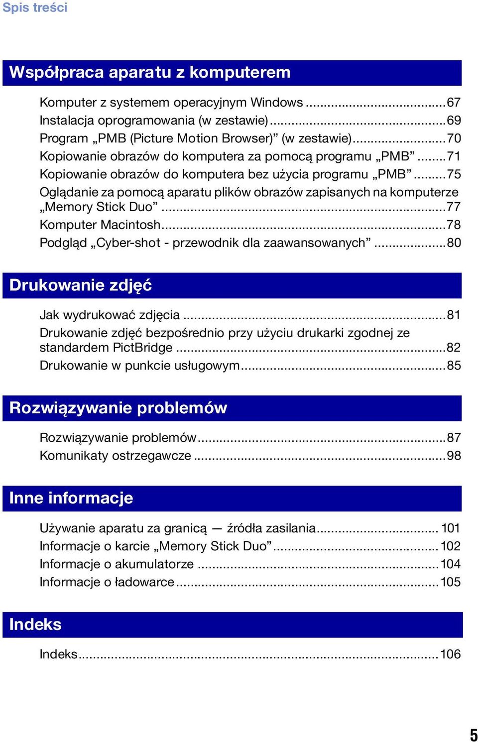 ..75 Oglądanie za pomocą aparatu plików obrazów zapisanych na komputerze Memory Stick Duo...77 Komputer Macintosh...78 Podgląd Cyber-shot - przewodnik dla zaawansowanych.