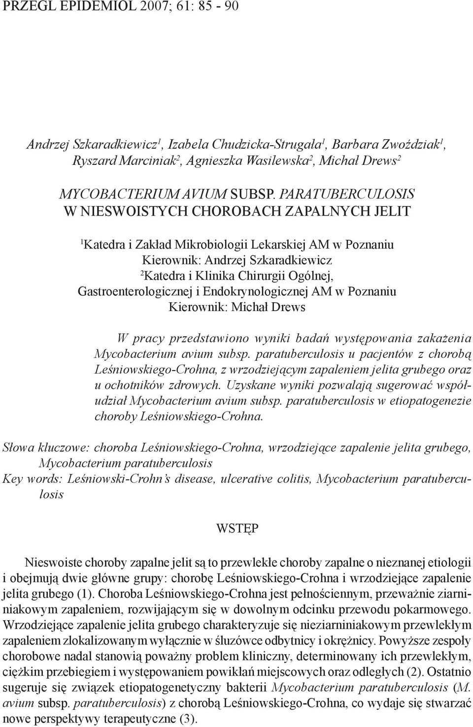 Gastroenterologicznej i Endokrynologicznej AM w Poznaniu Kierownik: Michał Drews W pracy przedstawiono wyniki badań występowania zakażenia Mycobacterium avium subsp.