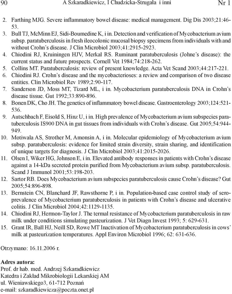 J Clin Microbiol 2003;41:2915-2923. 4. Chiodini RJ, Kruiningen HJV, Merkal RS. Ruminant paratuberculosis (Johne s disease): the current status and future prospects. Cornell Vet 1984;74:218-262. 5.