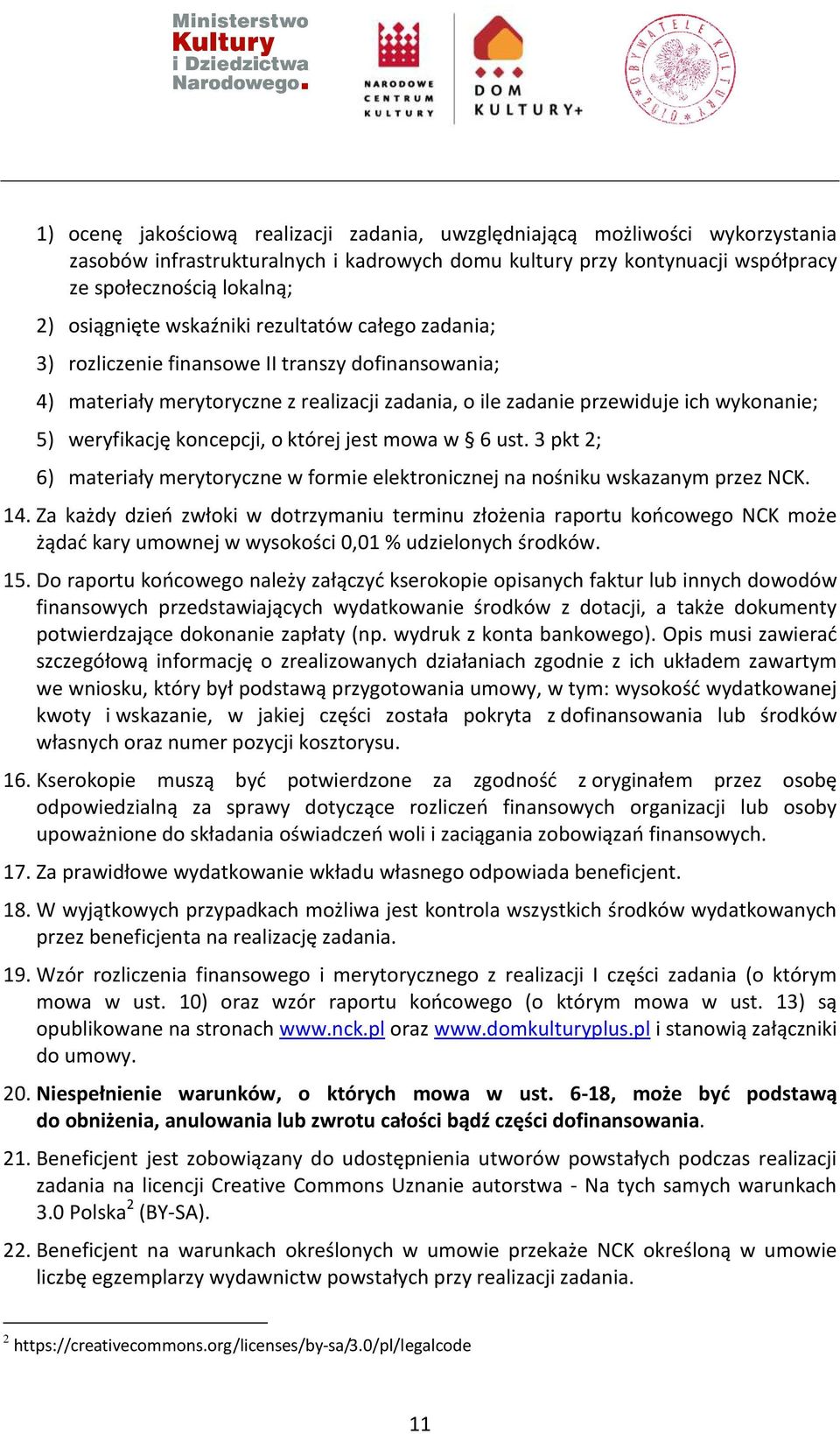 weryfikację koncepcji, o której jest mowa w 6 ust. 3 pkt 2; 6) materiały merytoryczne w formie elektronicznej na nośniku wskazanym przez NCK. 14.