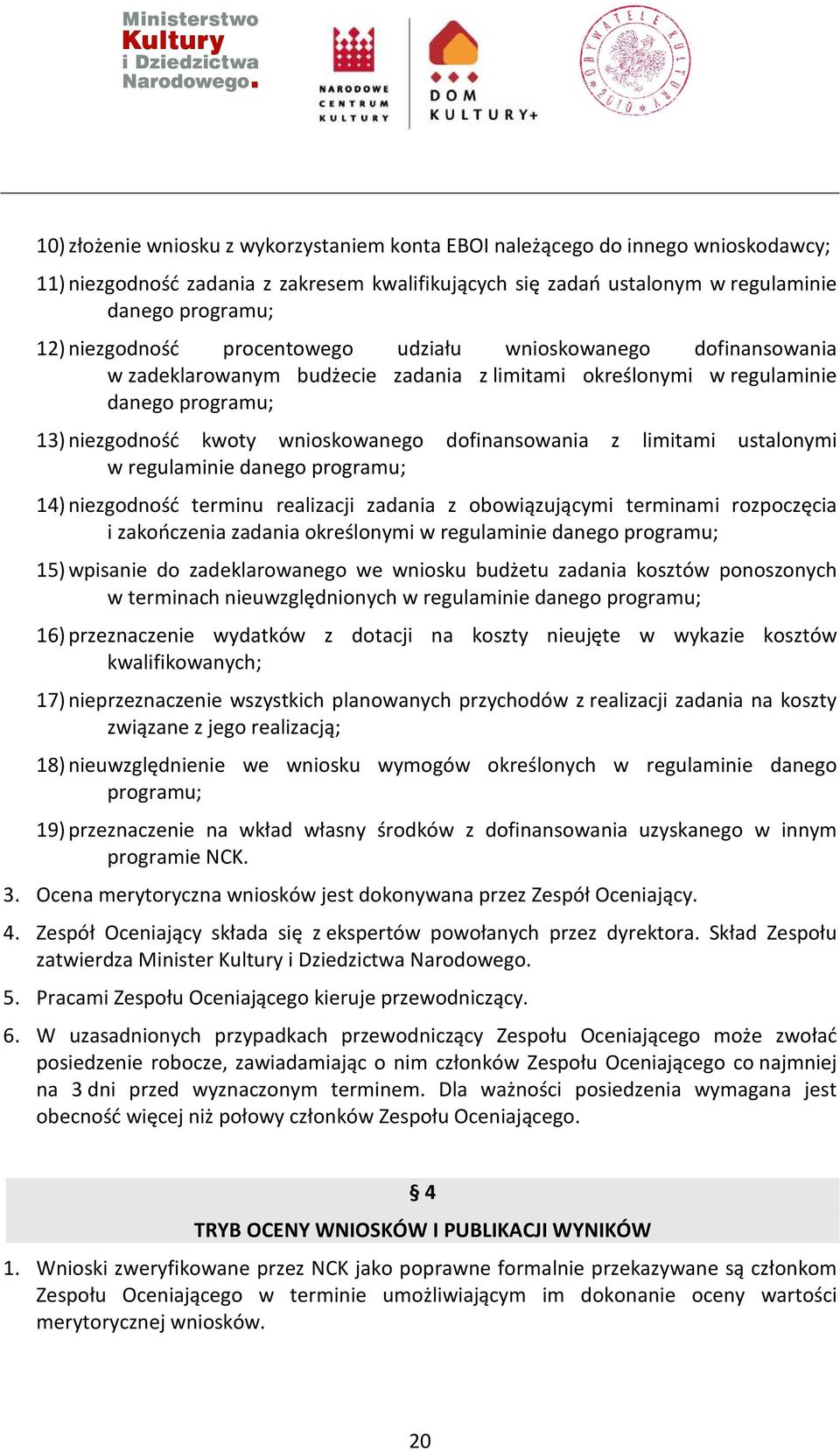 dofinansowania z limitami ustalonymi w regulaminie danego programu; 14) niezgodność terminu realizacji zadania z obowiązującymi terminami rozpoczęcia i zakończenia zadania określonymi w regulaminie