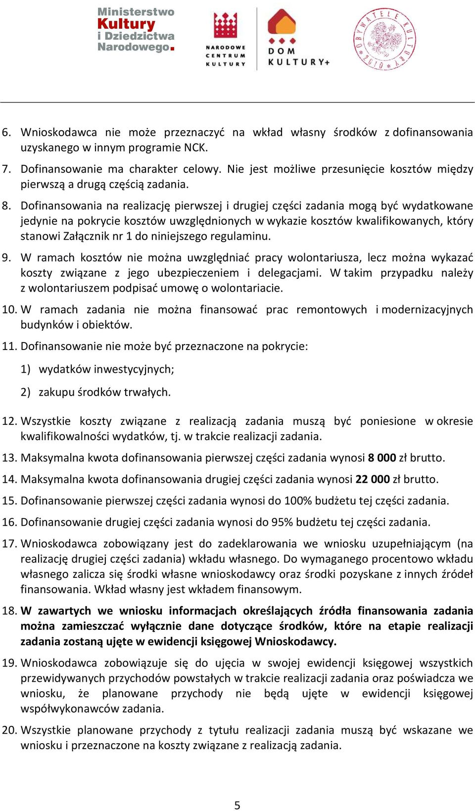 Dofinansowania na realizację pierwszej i drugiej części zadania mogą być wydatkowane jedynie na pokrycie kosztów uwzględnionych w wykazie kosztów kwalifikowanych, który stanowi Załącznik nr 1 do