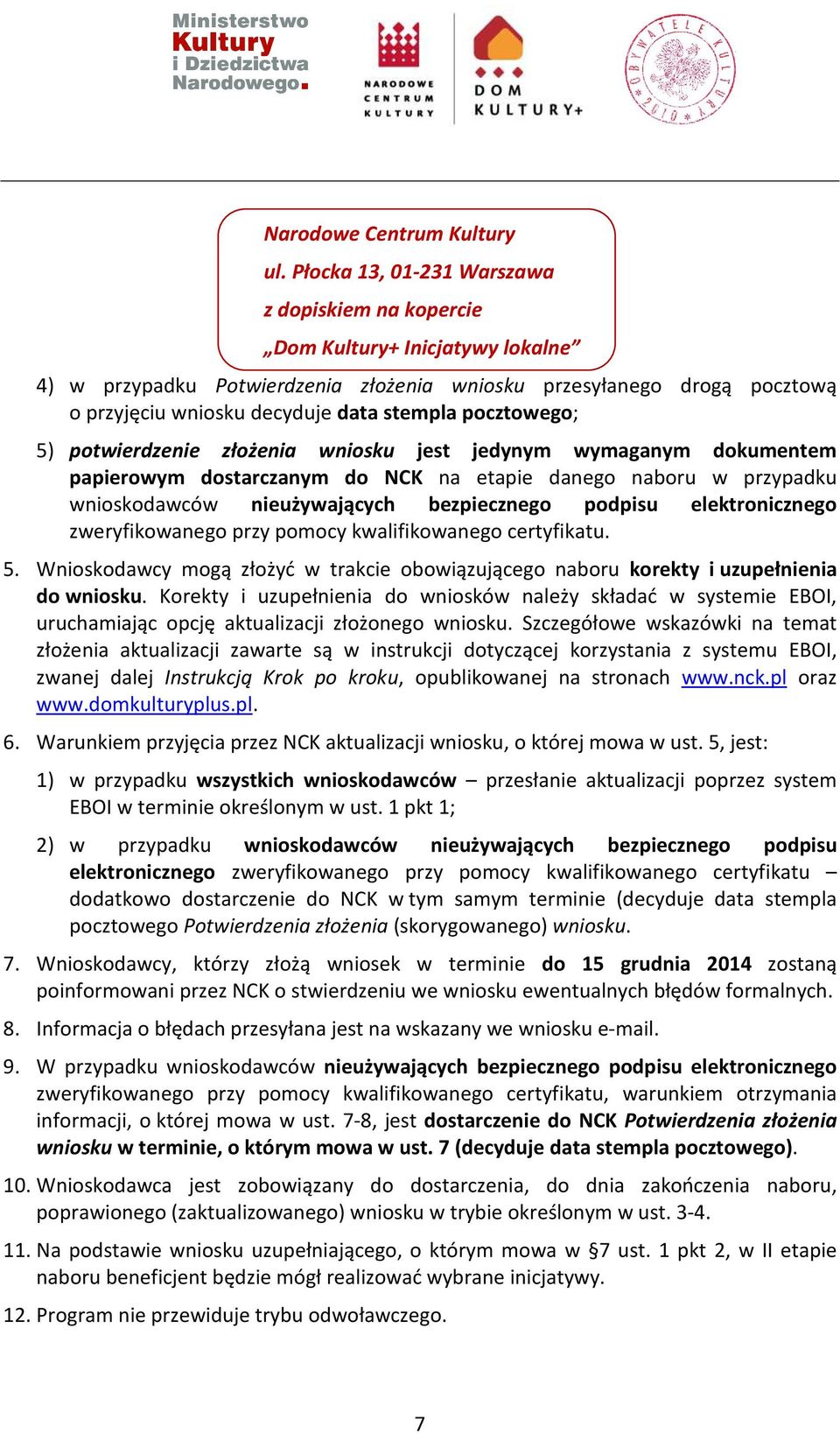 pocztowego; 5) potwierdzenie złożenia wniosku jest jedynym wymaganym dokumentem papierowym dostarczanym do NCK na etapie danego naboru w przypadku wnioskodawców nieużywających bezpiecznego podpisu