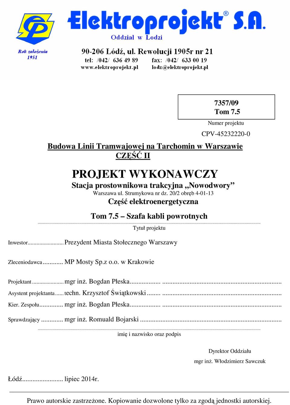 z o.o. w Krakowie Projektant...mgr inż. Bogdan Płeska...... Asystent projektanta... techn. Krzysztof Świątkowski...... Kier. Zespołu... mgr inż. Bogdan Płeska...... Sprawdzający... mgr inż. Romuald Bojarski.