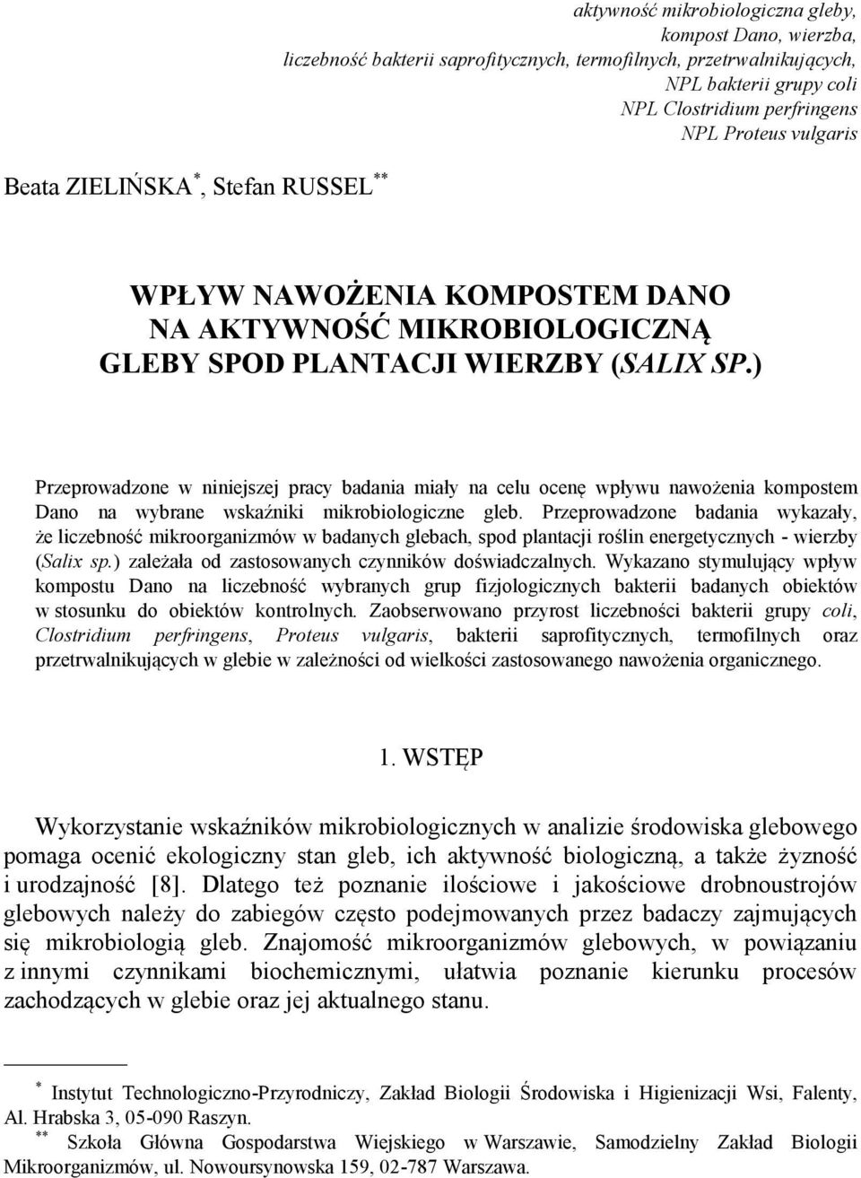 ) Przeprowadzone w niniejszej pracy badania miały na celu ocenę wpływu nawożenia kompostem Dano na wybrane wskaźniki mikrobiologiczne gleb.