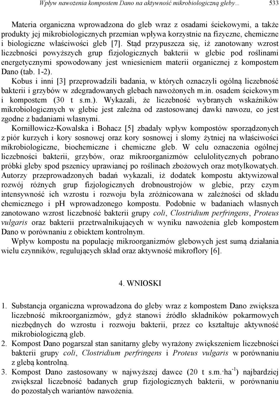 Stąd przypuszcza się, iż zanotowany wzrost liczebności powyższych grup fizjologicznych bakterii w glebie pod roślinami energetycznymi spowodowany jest wniesieniem materii organicznej z kompostem Dano