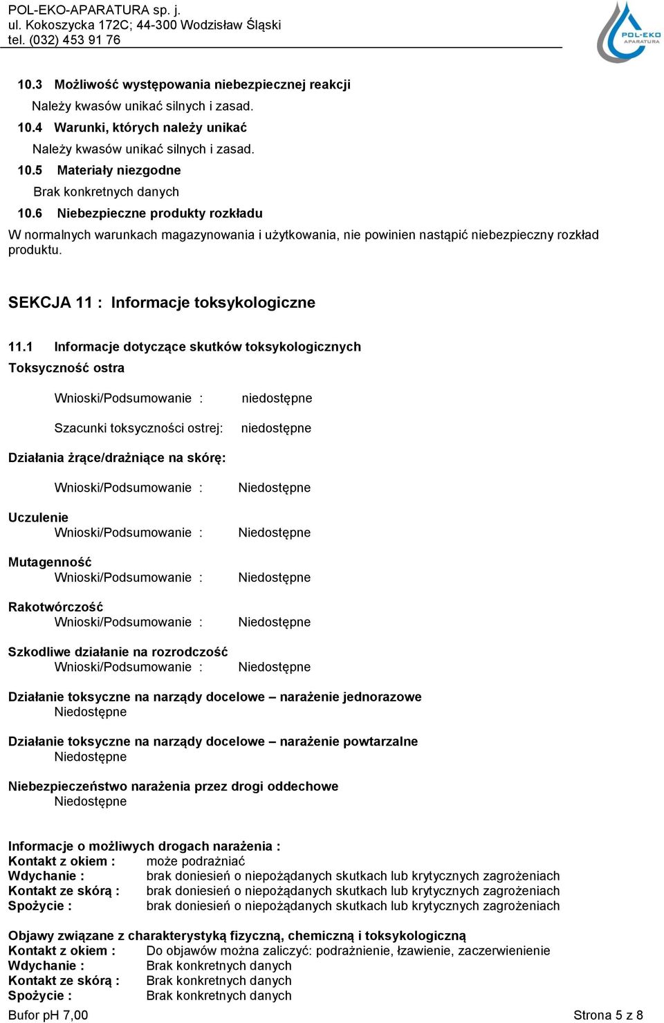 1 Informacje dotyczące skutków toksykologicznych Toksyczność ostra Szacunki toksyczności ostrej: Działania żrące/drażniące na skórę: Uczulenie Mutagenność Rakotwórczość Szkodliwe działanie na