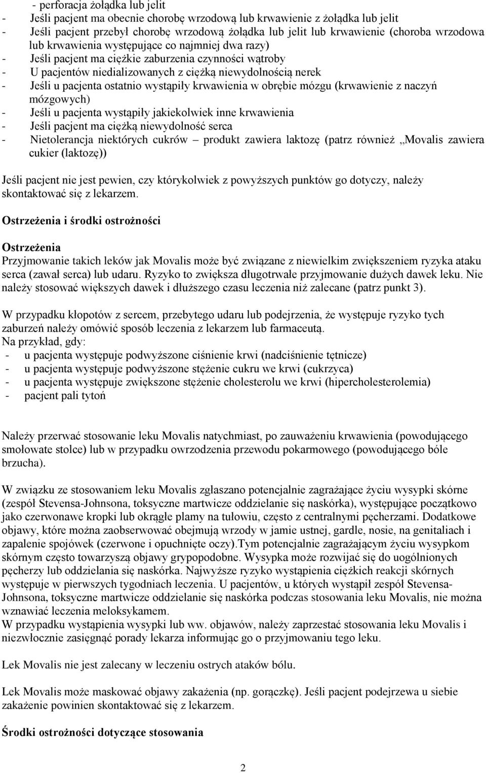 ostatnio wystąpiły krwawienia w obrębie mózgu (krwawienie z naczyń mózgowych) - Jeśli u pacjenta wystąpiły jakiekolwiek inne krwawienia - Jeśli pacjent ma ciężką niewydolność serca - Nietolerancja