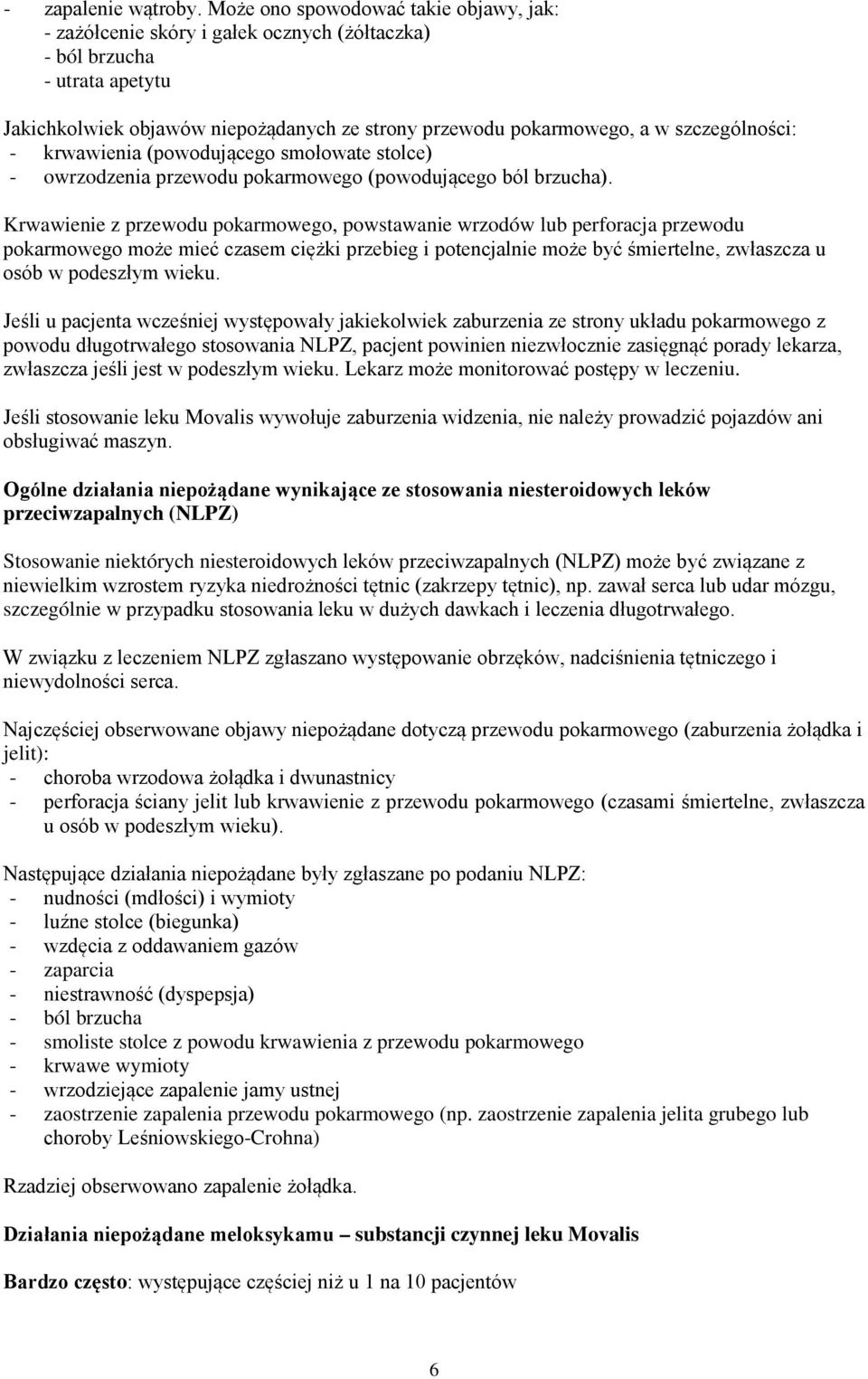 szczególności: - krwawienia (powodującego smołowate stolce) - owrzodzenia przewodu pokarmowego (powodującego ból brzucha).